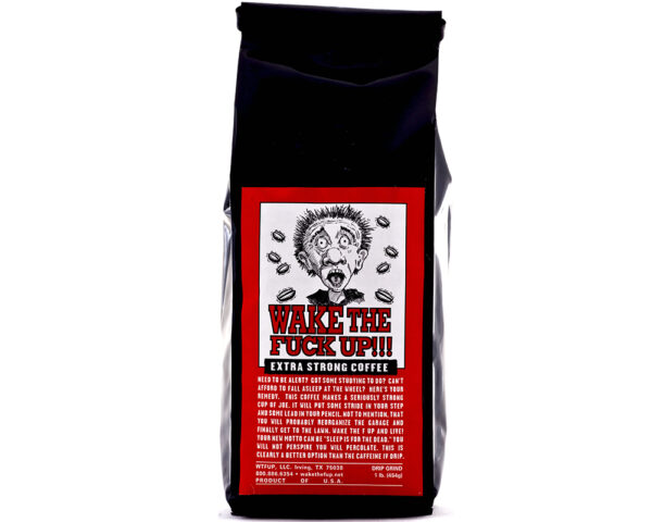 Wake the Fuc* Up Coffee Extra Stong Coffee